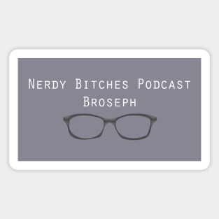 Nerdy Bitches Podcast Broseph Magnet